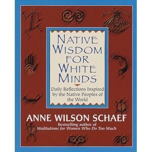 Native Wisdom for White Minds: Daily Reflections Inspired by the Native Peoples